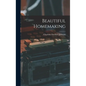 Beautiful Homemaking - Hardcover