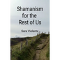 Shamanism for the Rest of Us - Paperback