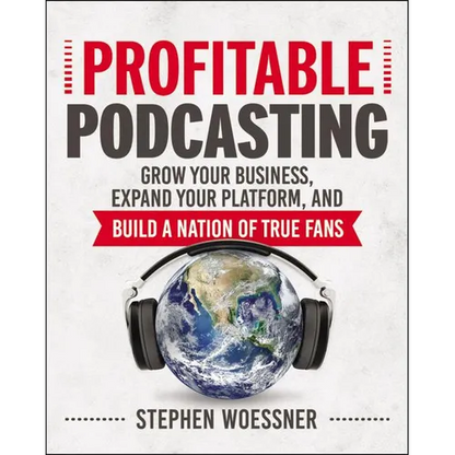 Profitable Podcasting: Grow Your Business, Expand Your Platform, and Build a Nation of True Fans - Paperback