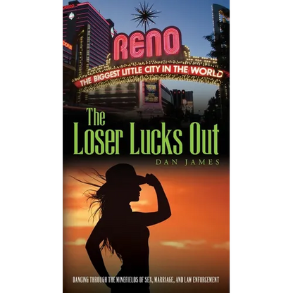 The Loser Lucks Out: Dancing Through the Minefields of Sex, Marriage, and Law Enforcement - Paperback