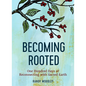 Becoming Rooted: One Hundred Days of Reconnecting with Sacred Earth - Hardcover