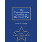 The Pennsylvania German in the Civil War - War College Series - Paperback