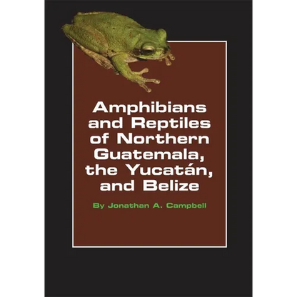 Amphibians and Reptiles of Northern Guatemala, the Yucatan, and Belize: Volume 4 - Paperback