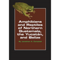 Amphibians and Reptiles of Northern Guatemala, the Yucatan, and Belize: Volume 4 - Paperback