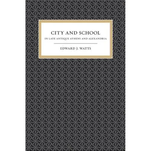 City and School in Late Antique Athens and Alexandria: Volume 41 - Paperback