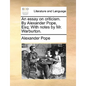 An essay on criticism. By Alexander Pope, Esq; With notes by Mr. Warburton. - Paperback