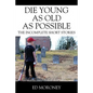 Die Young as Old as Possible: The Incomplete Short Stories - Paperback