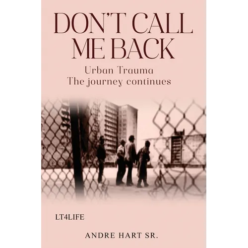 Don't Call Me Back: Urban Trauma The Journey Continues - Paperback