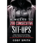 8 Weeks to 200 Consecutive Sit-ups: Build a Strong Core by Working Your Abs, Obliques, and Lower Back at Home Workouts No Gym Required - Paperback