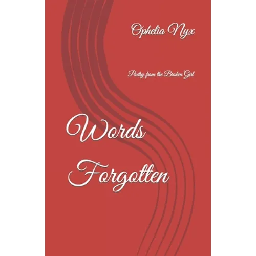 Words Forgotten: Poetry from the Broken Girl - Paperback