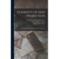 Elements Of Map Projection: With Applications To Map And Chart Construction - Hardcover