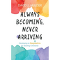 Always Becoming, Never Arriving - Paperback