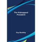 The Kidnapped President - Paperback