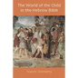 The World of the Child in the Hebrew Bible - Paperback