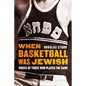 When Basketball Was Jewish: Voices of Those Who Played the Game - Hardcover
