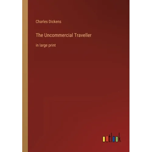 The Uncommercial Traveller: in large print - Paperback