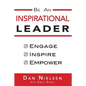 Be An Inspirational Leader: Engage, Inspire, Empower - Paperback