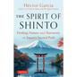 The Spirit of Shinto: Finding Nature and Harmony on Japan's Sacred Path - Hardcover