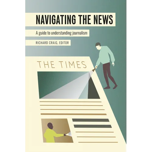 Navigating the News: A Guide to Understanding Journalism - Paperback