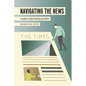 Navigating the News: A Guide to Understanding Journalism - Paperback