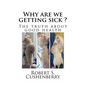 Why are we getting sick ?: The truth about good health - Paperback