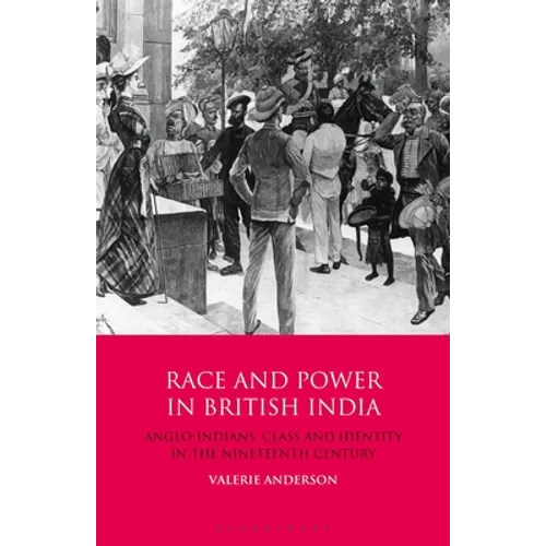 Race and Power in British India: Anglo-Indians, Class and Identity in the Nineteenth Century - Paperback