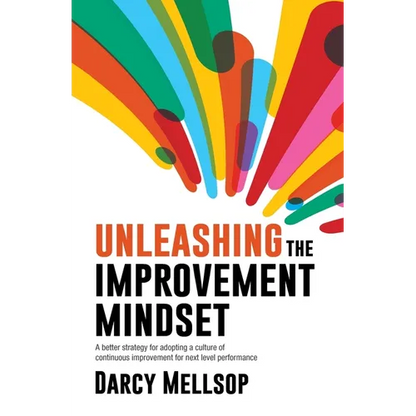 Unleashing the Improvement Mindset: A better strategy for adopting a culture of continuous improvement for next level performance - Paperback