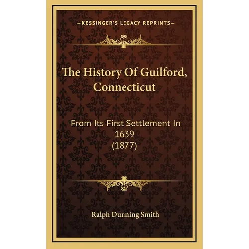 The History Of Guilford, Connecticut: From Its First Settlement In 1639 (1877) - Hardcover