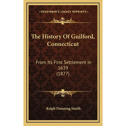 The History Of Guilford, Connecticut: From Its First Settlement In 1639 (1877) - Hardcover