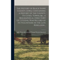 The History of Black Hawk County, Iowa, Containing a History of the County, its Cities, Towns, &c., a Biographical Directory of Citizens, war Record o - Hardcover