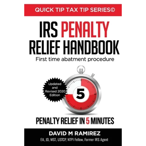 IRS Penalty Relief Handbook, First Time Abatement Procedure: Penalty Relief in 5 Minutes - Paperback