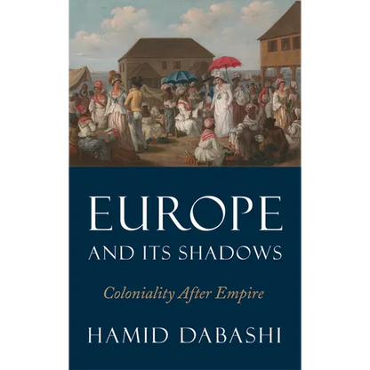 Europe and Its Shadows: Coloniality after Empire - Hardcover