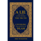 A Lie Told Often Enough Becomes The Truth: Unveiling the Deception of Islam - Paperback