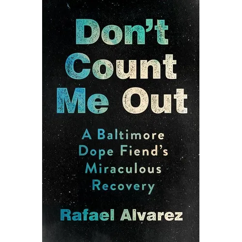Don't Count Me Out: A Baltimore Dope Fiend's Miraculous Recovery - Hardcover