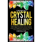Crystal Healing: 5 Books in 1: Expand Mind Power, Enhance Psychic Awareness, Achieve Higher Consciousness, Increase Spiritual Energy, G - Hardcover
