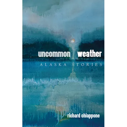 Uncommon Weather: Alaska Stories - Paperback