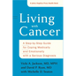 Living with Cancer: A Step-By-Step Guide for Coping Medically and Emotionally with a Serious Diagnosis - Paperback