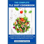 The Complete Tlc Diet Cookbook: An Essential Guide With Easy, Delicious And Nutritious Tlc Recipes To Lower Cholesterol, Lose Weight And Manage Blood - Paperback