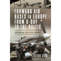 Forward Air Bases in Europe from D-Day to the Baltic: Supporting the Allied Advance - Hardcover