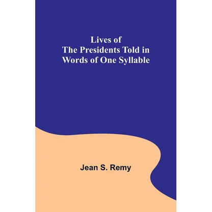 Lives of the Presidents Told in Words of One Syllable - Paperback