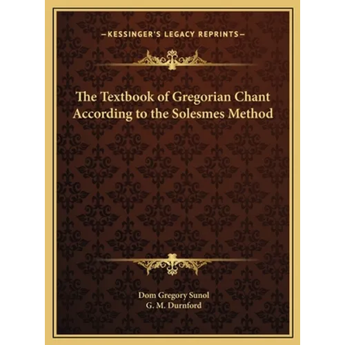 The Textbook of Gregorian Chant According to the Solesmes Method - Hardcover