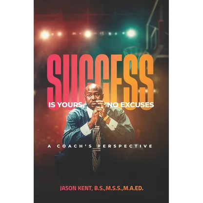 Success Is Yours, No Excuses: A Coach's Perspective - Paperback