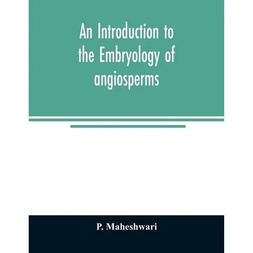 An introduction to the embryology of angiosperms - Paperback
