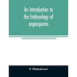 An introduction to the embryology of angiosperms - Paperback