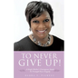 To Never Give Up! - Paperback