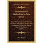 Memorials Of Methodism In New Jersey: From The Foundation Of The First Society In The State In 1770, To The Completion Of The First Twenty Years Of It - Paperback