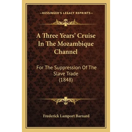 A Three Years' Cruise In The Mozambique Channel: For The Suppression Of The Slave Trade (1848) - Paperback