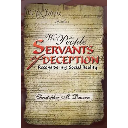 We the People, Servants of Deception: Reconsidering Social Reality - Paperback