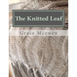 The Knitted Leaf: Hand Knitting Stitch Designs and Stitch Dictionary For Leaf Lovers - Paperback