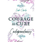 Courage to Cure Codependency: Healthy Detachment Strategies to Overcome Jealousy in Relationships, Stop Controlling Others, Boost Your Self Esteem, - Paperback